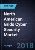 Analysis of the North American Grids Cyber Security Market, Forecast to 2022- Product Image