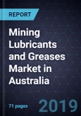 Mining Lubricants and Greases Market in Australia, Forecast to 2025- Product Image