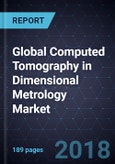 Global Computed Tomography (CT) in Dimensional Metrology Market, Forecast to 2022- Product Image