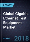 Global Gigabit Ethernet Test Equipment Market, Forecast to 2022- Product Image