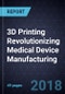 3D Printing Revolutionizing Medical Device Manufacturing - Product Thumbnail Image