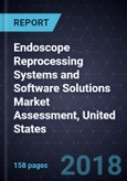 Endoscope Reprocessing Systems and Software Solutions Market Assessment, United States, Forecast to 2022- Product Image