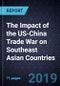The Impact of the US-China Trade War on Southeast Asian Countries, 2018 - Product Thumbnail Image