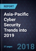 Asia-Pacific Cyber Security Trends into 2019- Product Image