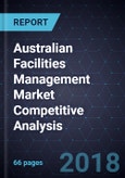 Australian Facilities Management Market Competitive Analysis, 2017- Product Image