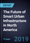 The Future of Smart Urban Infrastructure in North America, 2018 - 2025 - Product Thumbnail Image