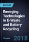 Emerging Technologies in E-Waste and Battery Recycling - Product Thumbnail Image