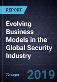 Evolving Business Models in the Global Security Industry, 2019- Product Image