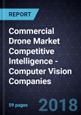 Commercial Drone Market Competitive Intelligence - Computer Vision Companies, 2018- Product Image