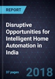 Disruptive Opportunities for Intelligent Home Automation in India- Product Image