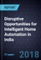 Disruptive Opportunities for Intelligent Home Automation in India - Product Thumbnail Image