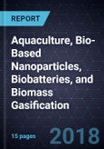 Recent Developments in Aquaculture, Bio-Based Nanoparticles, Biobatteries, and Biomass Gasification- Product Image