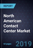 Growth Opportunities in the North American Contact Center Market, Forecast to 2023- Product Image
