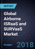 Strategic Assessment of Global Airborne ISRaaS and SURVaaS Market, 2017- Product Image