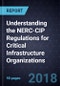 Understanding the NERC-CIP Regulations for Critical Infrastructure Organizations, 2018 - Product Thumbnail Image