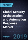 Global Security Orchestration and Automation Response Market, Forecast to 2021- Product Image