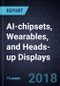 Advancements in AI-chipsets, Wearables, and Heads-up Displays - Product Thumbnail Image