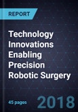 Technology Innovations Enabling Precision Robotic Surgery- Product Image
