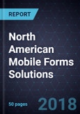 North American Mobile Forms Solutions, Forecast to 2022- Product Image