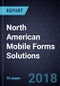 North American Mobile Forms Solutions, Forecast to 2022 - Product Thumbnail Image
