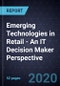 Emerging Technologies in Retail - An IT Decision Maker Perspective, 2019 - Product Thumbnail Image