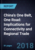 China's One Belt, One Road: Implications for Connectivity and Regional Trade, Forecast to 2030- Product Image