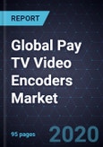 Global Pay TV Video Encoders Market, Forecast to 2025- Product Image