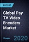 Global Pay TV Video Encoders Market, Forecast to 2025 - Product Thumbnail Image