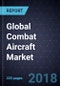 Global Combat Aircraft Market, Forecast to 2026 - Product Thumbnail Image