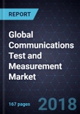 Global Communications Test and Measurement Market, Forecast to 2022- Product Image