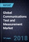Global Communications Test and Measurement Market, Forecast to 2022 - Product Thumbnail Image