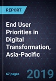 End User Priorities in Digital Transformation, Asia-Pacific, 2019- Product Image