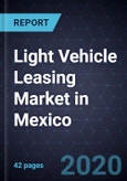Light Vehicle Leasing Market in Mexico, Forecast to 2023- Product Image