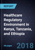Healthcare Regulatory Environment in Kenya, Tanzania, and Ethiopia, 2018- Product Image