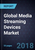 Global Media Streaming Devices Market, Forecast to 2024- Product Image