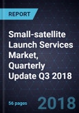 Small-satellite Launch Services Market, Quarterly Update Q3 2018, Forecast to 2030- Product Image