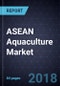 ASEAN Aquaculture Market, Forecast to 2022 - Product Thumbnail Image