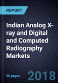 Indian Analog X-ray and Digital and Computed Radiography Markets, Forecast to 2020- Product Image