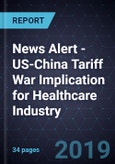 News Alert - US-China Tariff War Implication for Healthcare Industry- Product Image