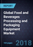 Global Food and Beverages Processing and Packaging Equipment Market, Forecast to 2022- Product Image
