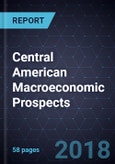 Central American Macroeconomic Prospects, Forecast to 2022- Product Image