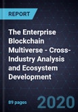 The Enterprise Blockchain Multiverse - Cross-Industry Analysis and Ecosystem Development, 2020 - 2026- Product Image