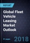 Global Fleet Vehicle Leasing Market Outlook, 2018 - Product Thumbnail Image
