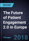 The Future of Patient Engagement 2.0 in Europe, 2018- Product Image