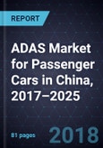 ADAS Market for Passenger Cars in China, 2017–2025- Product Image