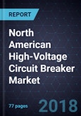 North American High-Voltage Circuit Breaker Market, Forecast to 2024- Product Image