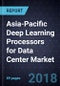 Asia-Pacific Deep Learning Processors for Data Center Market, Forecast to 2022 - Product Thumbnail Image