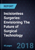 Incisionless Surgeries: Envisioning The Future of Surgical Technology- Product Image
