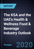 The KSA and the UAE's Health & Wellness Food & Beverage Industry Outlook, 2020- Product Image