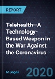 Telehealth—A Technology-Based Weapon in the War Against the Coronavirus, 2020- Product Image